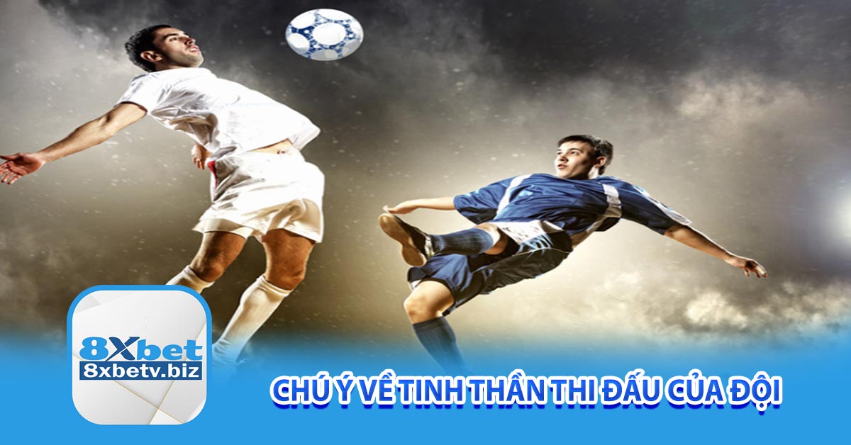 Chú ý về tinh thần thi đấu của đội