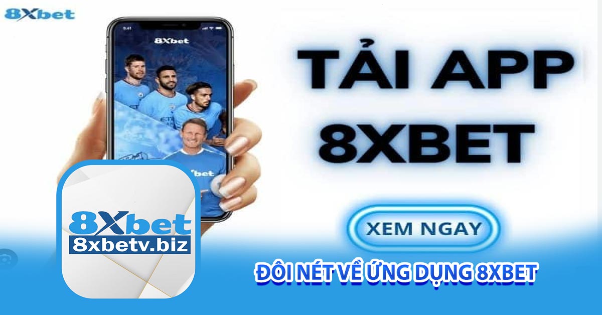 Đôi nét về ứng dụng 8xbet