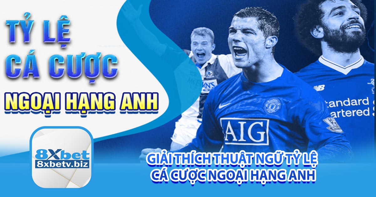 Giải thích thuật ngữ tỷ lệ cá cược ngoại hạng anh