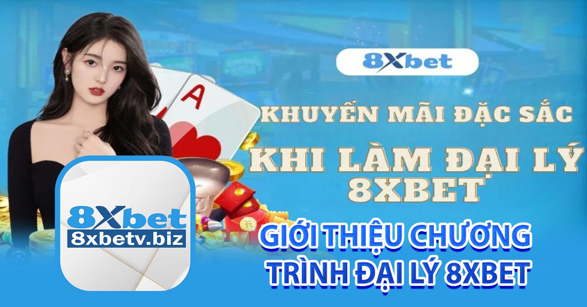 Giới thiệu chương trình đại lý 8xbet