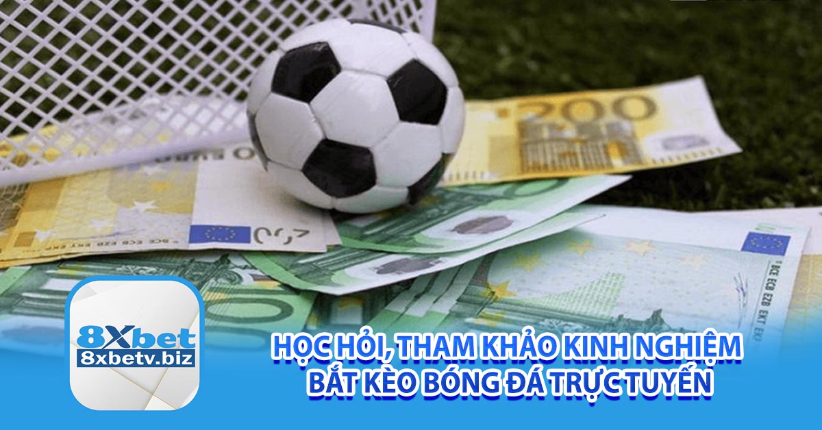 Học hỏi, tham khảo kinh nghiệm bắt kèo bóng đá trực tuyến