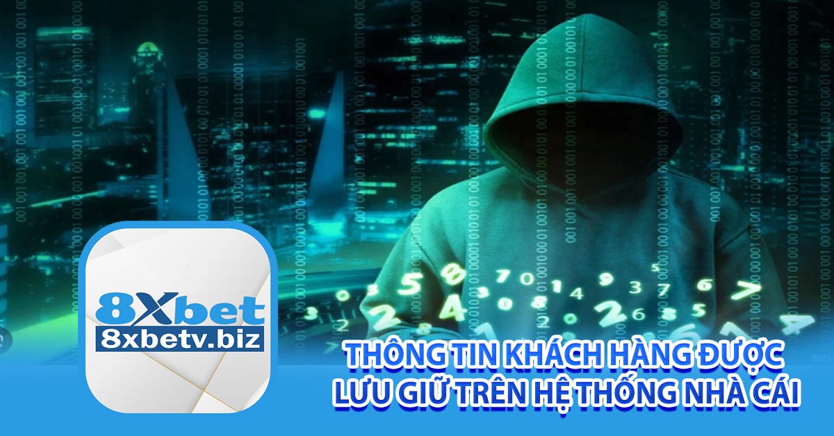 Thông tin khách hàng được lưu giữ trên hệ thống nhà cái