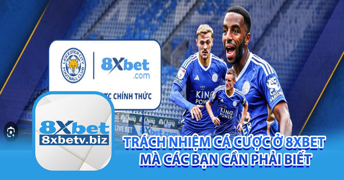Trách nhiệm cá cược ở 8xbet mà các bạn cần phải biết