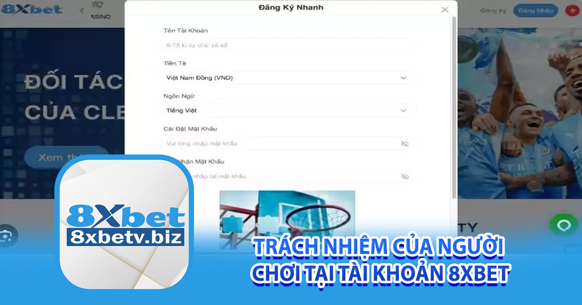 Trách nhiệm của người chơi tại tài khoản 8xbet