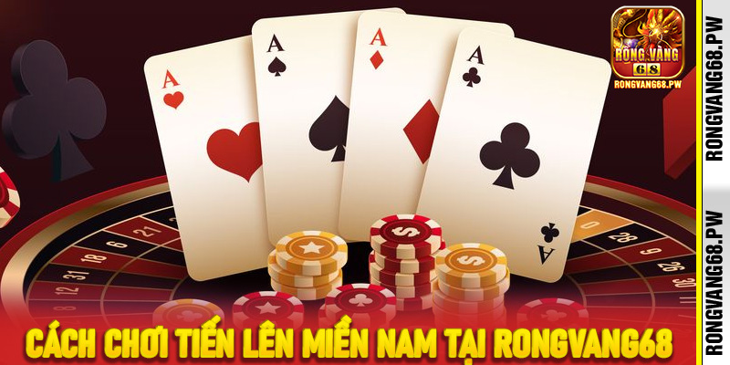 Cách chơi Tiến lên miền Nam tại RongVang68