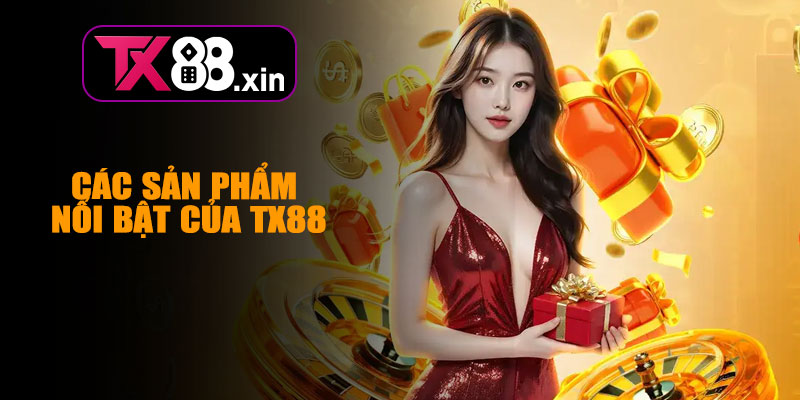 Các Sản Phẩm Nổi Bật Của TX88