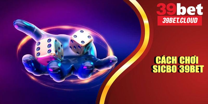 Cách Chơi Sicbo 39BET