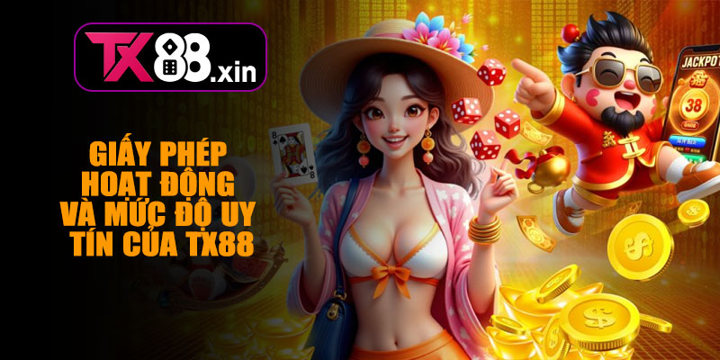 Giấy Phép Hoạt Động Và Mức Độ Uy Tín Của TX88