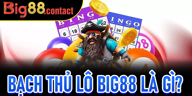 Bạch Thủ Lô Big88 là gì?
