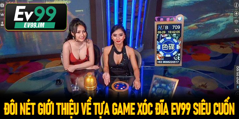 Đôi nét giới thiệu về tựa game xóc đĩa Ev99 siêu cuốn