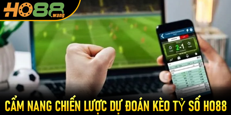 Cẩm Nang Chiến Lược Dự Đoán Kèo Tỷ Số Ho88