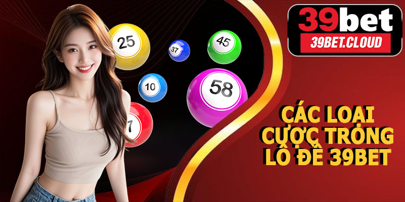 Các Loại Cược Trong Lô Đề 39BET