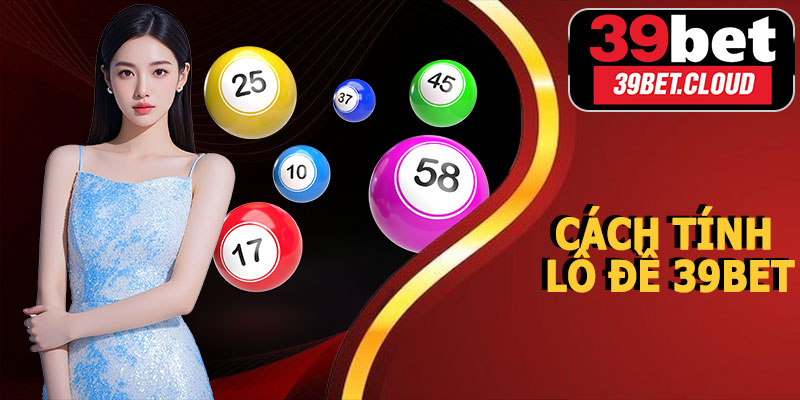 Cách Tính Lô Đề 39BET Cơ Bản