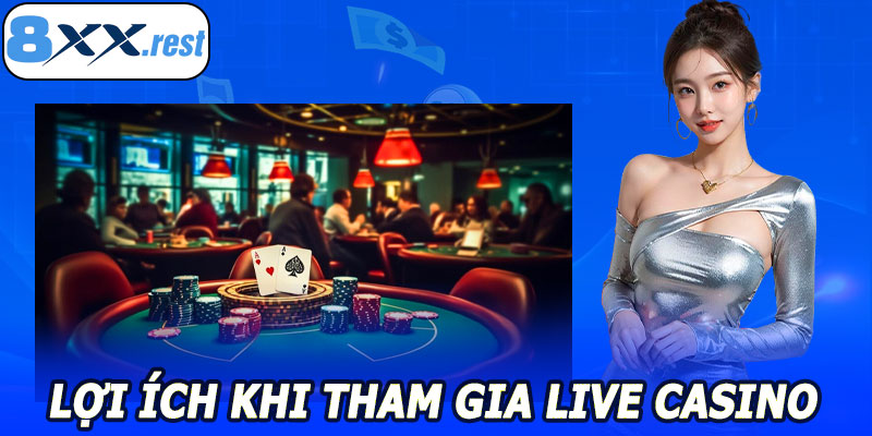 Lợi ích khi tham gia live casino 8XX