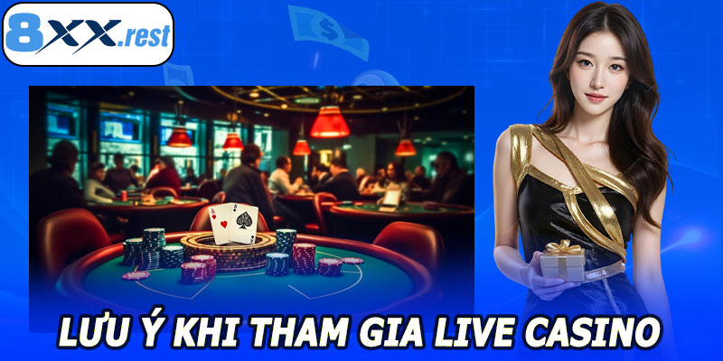 Lưu ý khi tham gia live casino 8XX