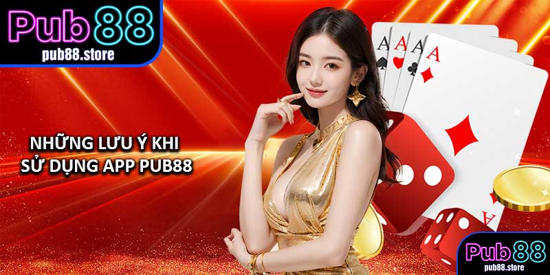 Những lưu ý khi sử dụng App PUB88