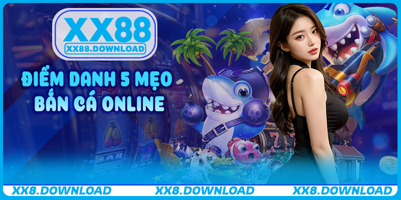 Điểm Danh 5 Mẹo Bắn Cá Online Cao Thủ XX88 – Học Ngay Để Thắng Liền Tay